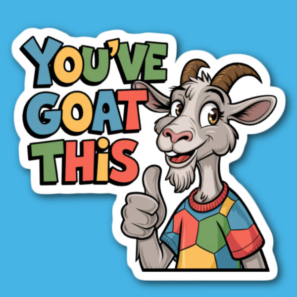 You've Goat This Sticker