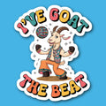 I've Goat The Beat Sticker