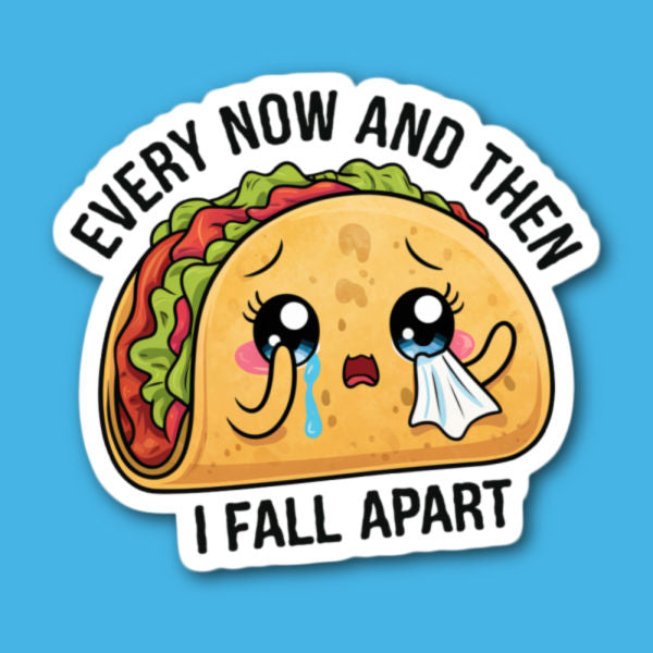 Every Now And Then I Fall Apart Taco Sticker