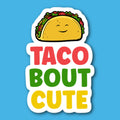 Taco Bout Cute Sticker