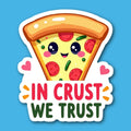 In Crust We Trust Pizza Sticker