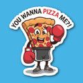 You Wanna Pizza Me Sticker