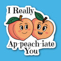 I Really Ap-peach-iate You Peach Sticker