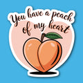 You Have A Peach Of My Heart Sticker