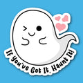If You've Got It Haut It Sticker