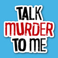 Talk Murder To Me Sticker