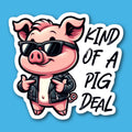 Kind Of A Pig Deal Sticker