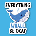 Everything Whale Be Okay Sticker