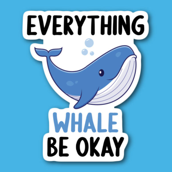 Everything Whale Be Okay Sticker