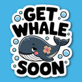 Get Whale Soon Sticker