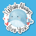 I Whale Always Love You Sticker