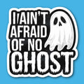 I Ain't Afraid Of No Ghost Sticker