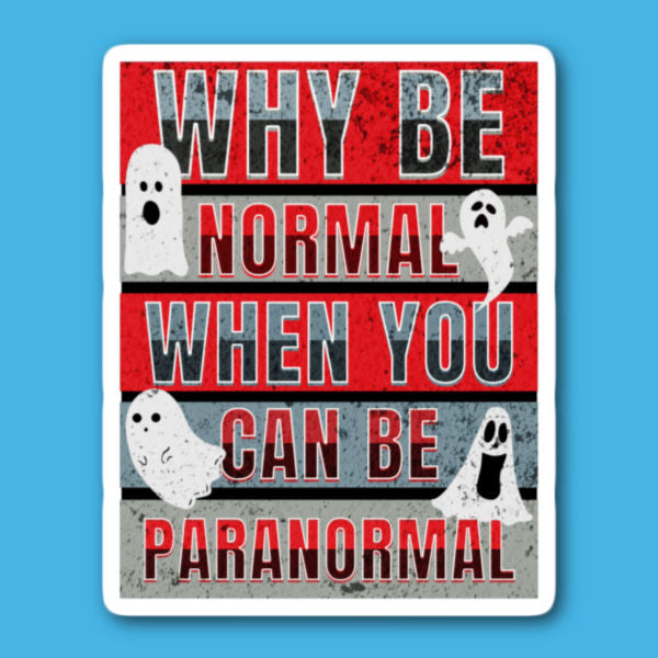 Why Be Normal When You Can Be Paranormal Ghost Sticker