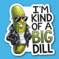 I'm Kind Of A Big Dill Pickle Sticker