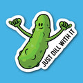 Just Dill With It Pickle Sticker