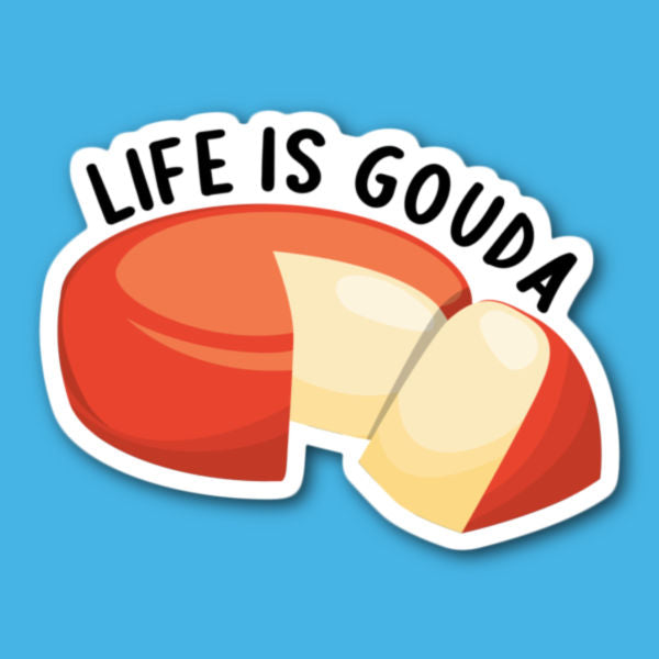 Life Is Gouda Cheese Sticker