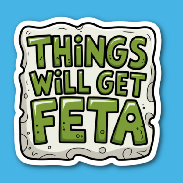 Things Will Get Feta Cheese Sticker