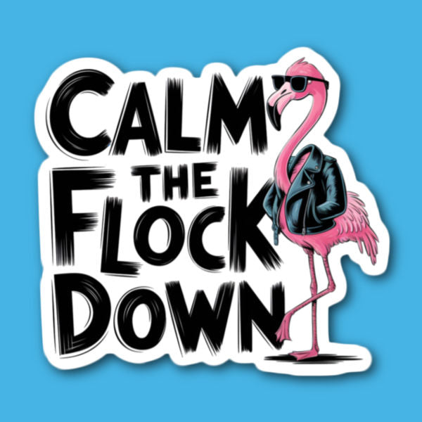 Calm The Flock Down Flamingo Sticker