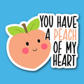 You Have A Peach Of My Heart Sticker