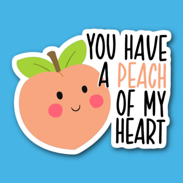 You Have A Peach Of My Heart Sticker