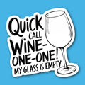 Quick Call Wine-One-One My Glass Is Empty Sticker