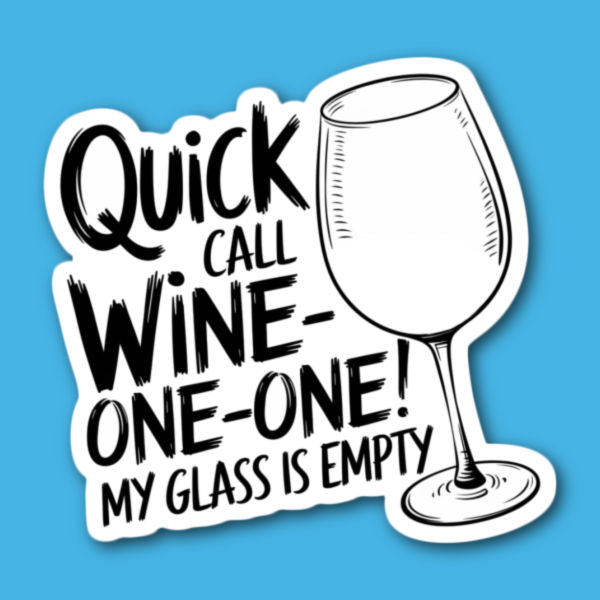 Quick Call Wine-One-One My Glass Is Empty Sticker