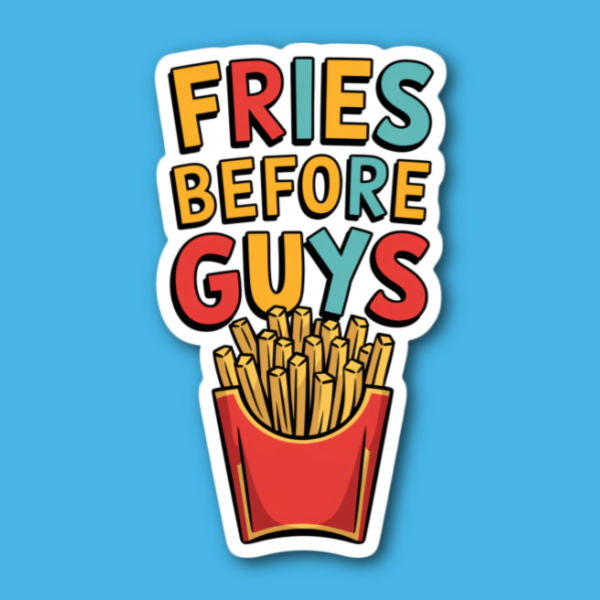 Fries Before Guys Sticker