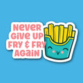 Never Give Up Fry & Fry Again French Fries Sticker