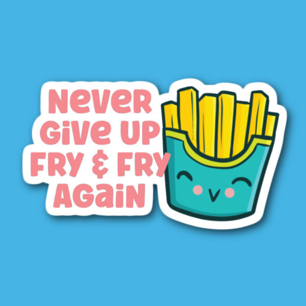 Never Give Up Fry & Fry Again French Fries Sticker