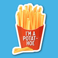 I'm A Potat-Hoe French Fries Sticker