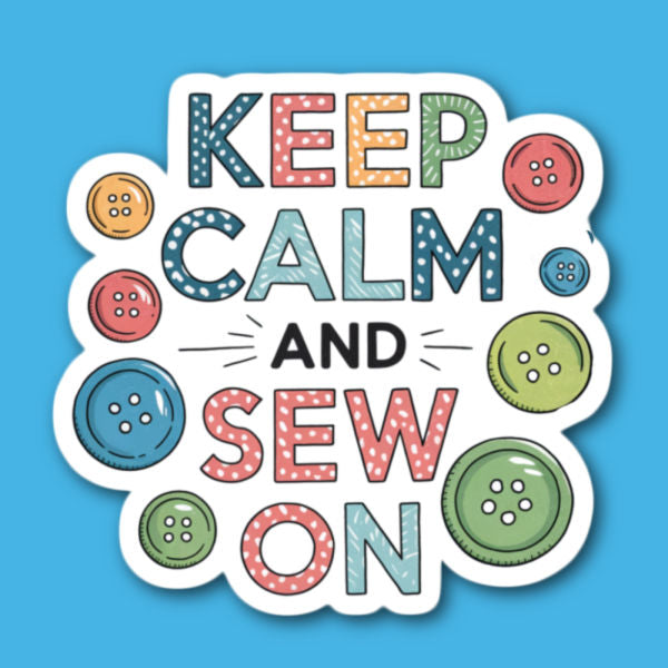 Keep Calm And Sew On Sewing Sticker