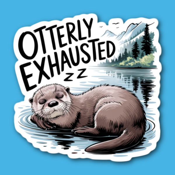 Otterly Exhausted Otter Sticker