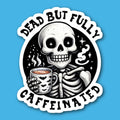 Dead But Fully Caffeinated Skeleton With Coffee Sticker