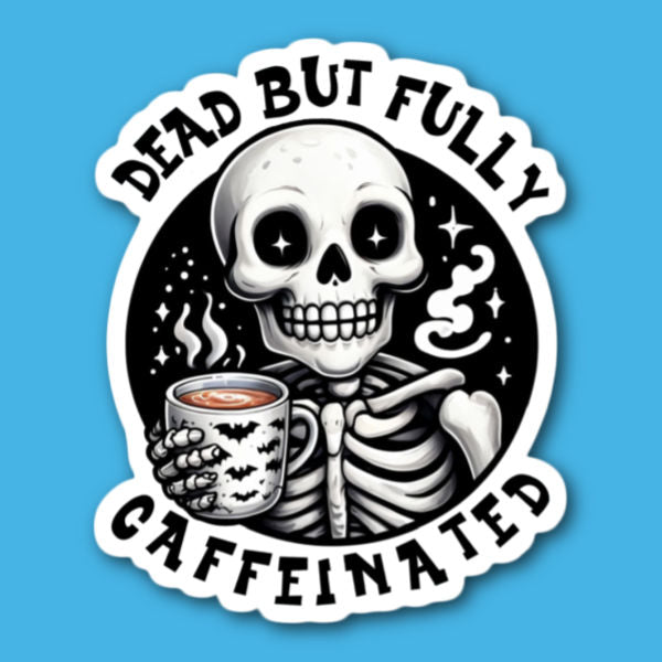 Dead But Fully Caffeinated Skeleton With Coffee Sticker