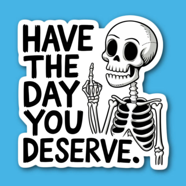 Have The Day You Deserve Skeleton Middle Finger Sticker