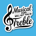 Musical Puns Will Get You In Treble Music Sticker