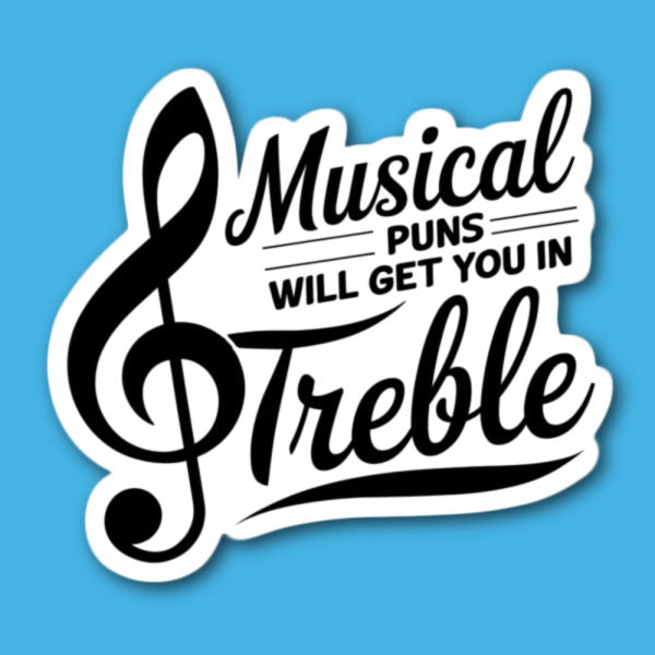 Musical Puns Will Get You In Treble Music Sticker