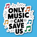 Only Music Can Save Us Sticker