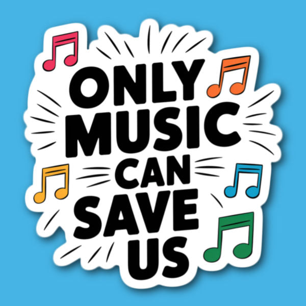 Only Music Can Save Us Sticker