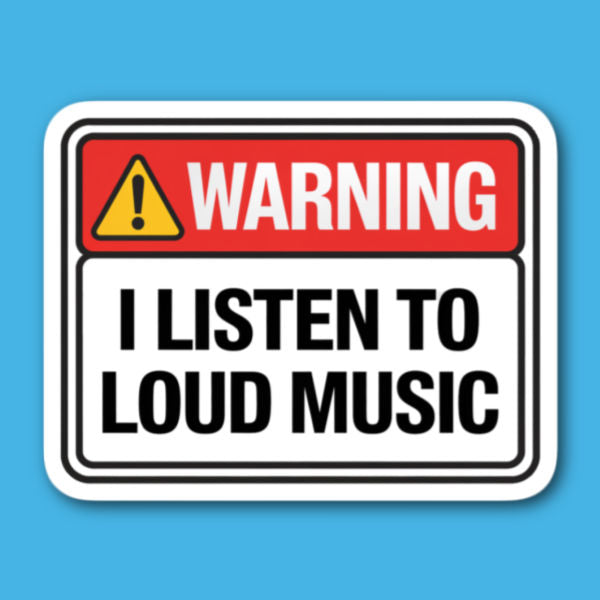 Warning I Listen To Loud Music Sticker