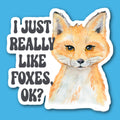 I Just Really Love Foxes OK Fox Sticker