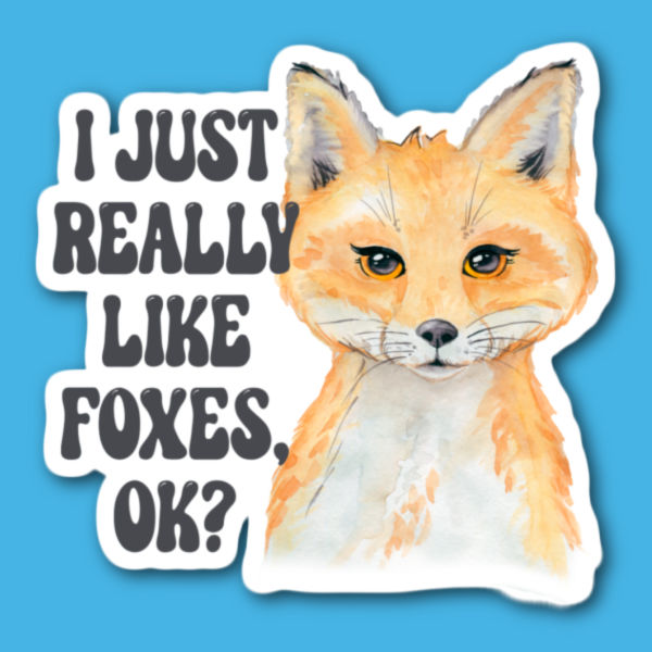 I Just Really Love Foxes OK Fox Sticker