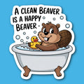 A Clean Beaver Is A Happy Beaver Sticker