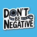 Don't Be Negative Film Sticker