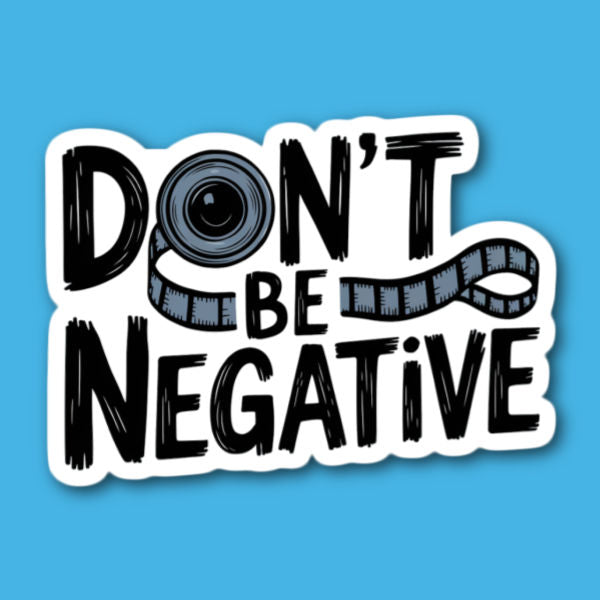 Don't Be Negative Film Sticker