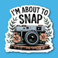 I'm About To Snap Camera Photography Photographer Sticker