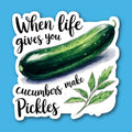 When Life Gives You Cucumbers Make Pickles Sticker
