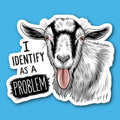 I Identify As A Problem Goat Sticker
