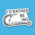 I'd Rather Be F _ _ _ ing Fishing Sticker