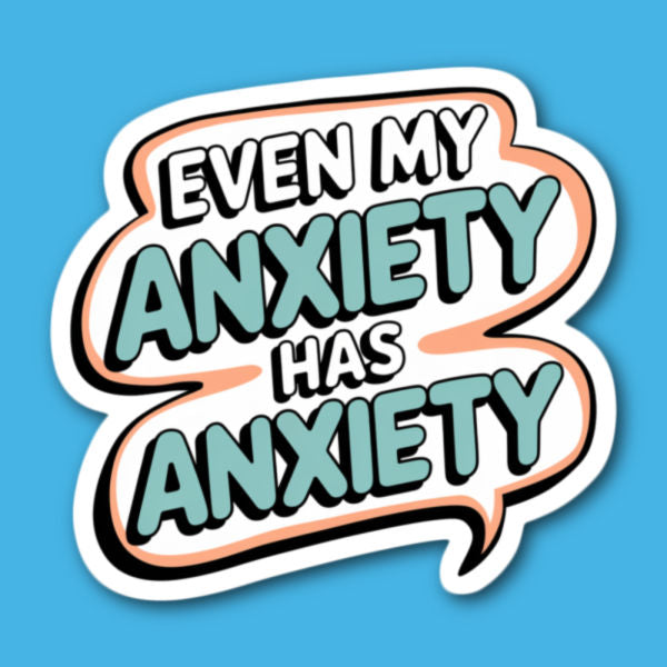 Even My Anxiety Has Anxiety Sticker